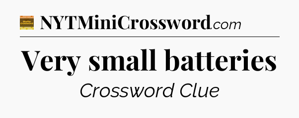 Very small batteries - Eugene Sheffer Crossword