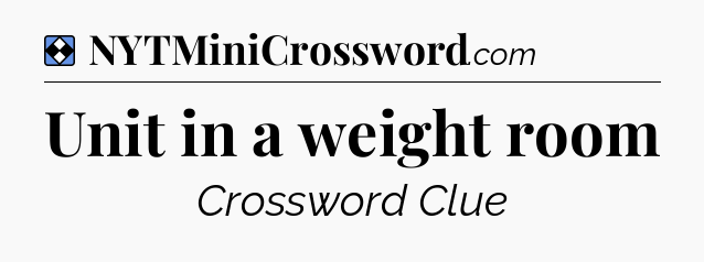 Solution: Unit in a weight room - NYT Mini Crossword