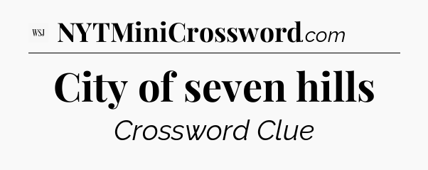 City of seven hills - WSJ Crossword