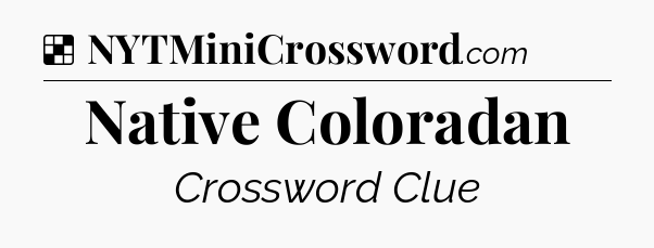 Solution: Native Coloradan - NYT Crossword