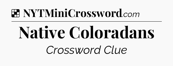 Solution: Native Coloradans - NYT Crossword