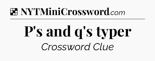 Solution: P's and q's typer - NYT Crossword