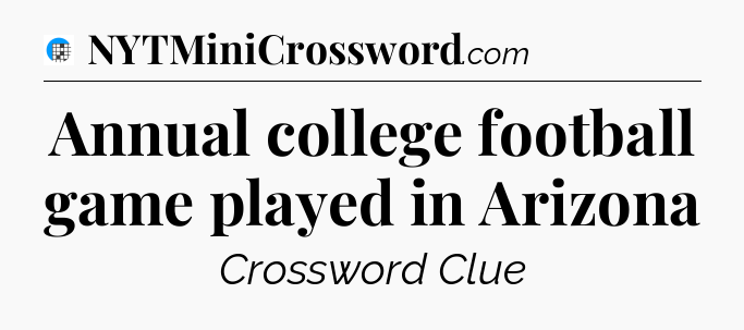 Annual college football game played in Arizona Crossword Clue