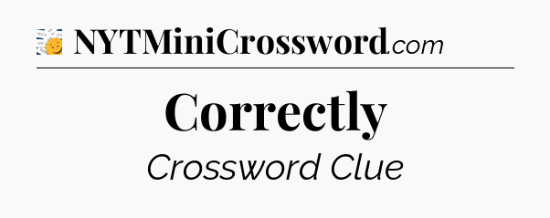Correctly - 7 Little Words