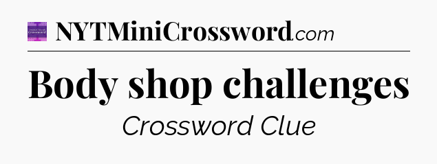 Body shop challenges - Thomas Joseph Crossword