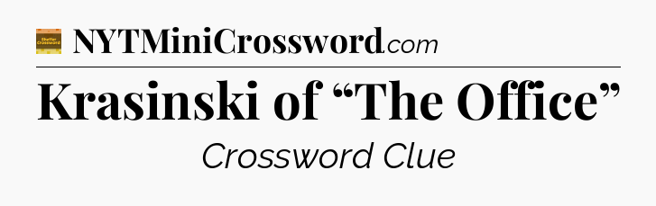 Krasinski of “The Office” - Eugene Sheffer Crossword