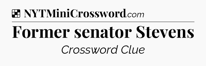 Solution: Former senator Stevens - NYT Crossword