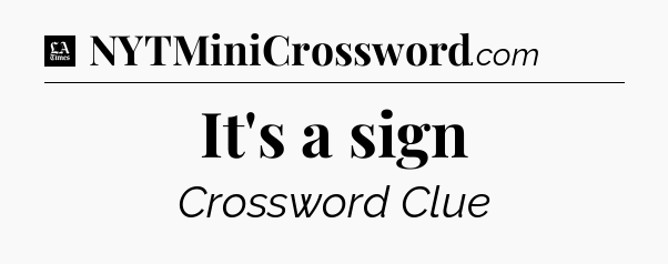 It's a sign - LA Times Crossword
