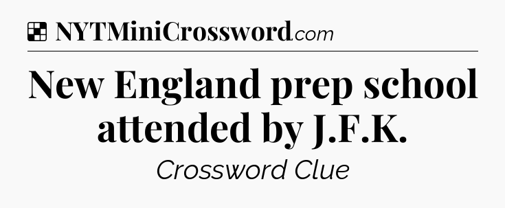 Solution: New England prep school attended by J.F.K - NYT Crossword
