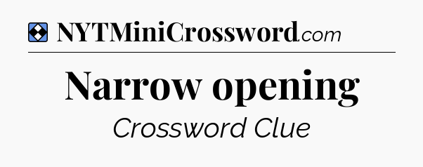 Solution: Narrow opening - NYT Mini Crossword