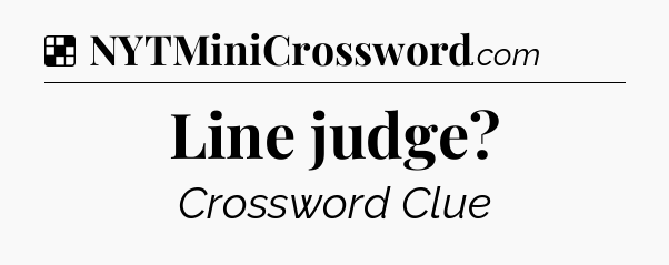 Solution: Line judge - NYT Crossword