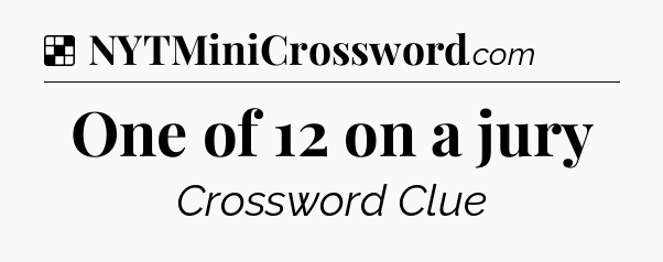 Solution: One of 12 on a jury - NYT Crossword