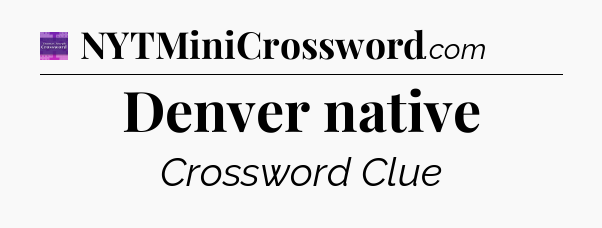 Denver native - Thomas Joseph Crossword