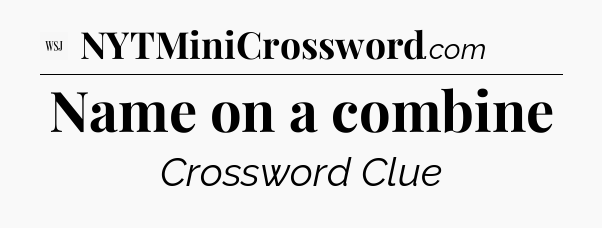 Name on a combine - WSJ Crossword
