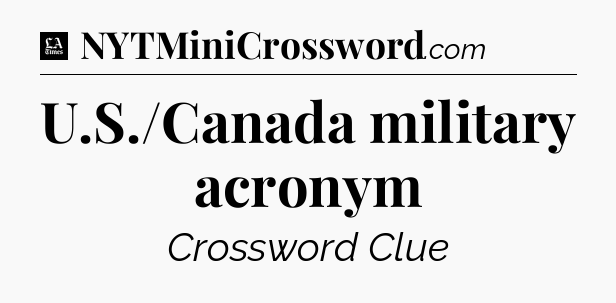 U.S./Canada military acronym - LA Times Crossword