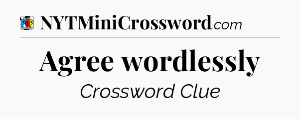 Agree wordlessly Crossword Clue