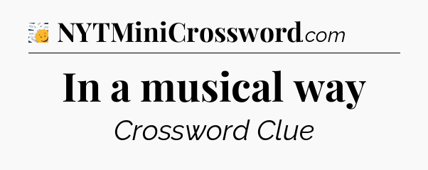 In a musical way - 7 Little Words