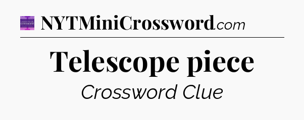 Telescope piece - Thomas Joseph Crossword