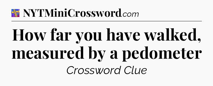 How far you have walked, measured by a pedometer Codycross