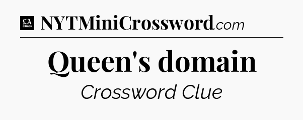 Queen's domain - LA Times Crossword
