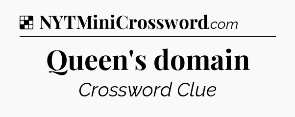 Solution: Queen's domain - NYT Crossword