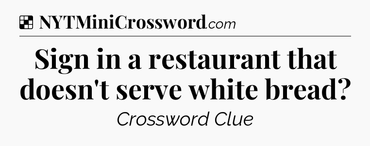 Solution: Sign in a restaurant that doesn't serve white bread - NYT Crossword