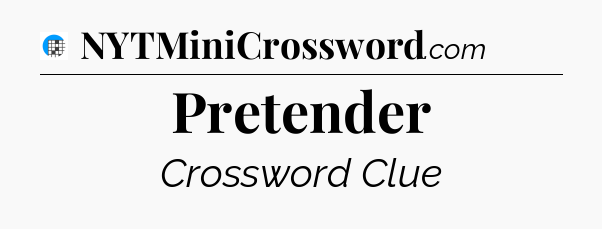 Pretender Crossword Clue
