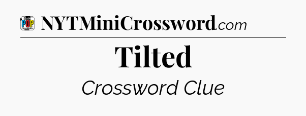 Tilted Crossword Clue