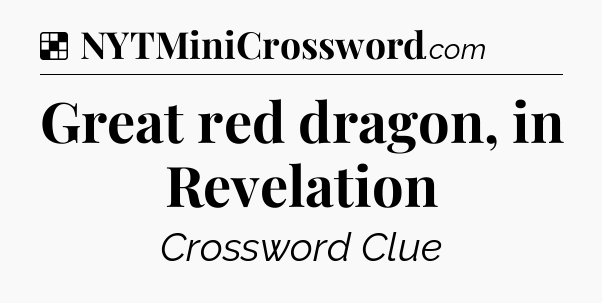 Solution: Great red dragon, in Revelation - NYT Crossword