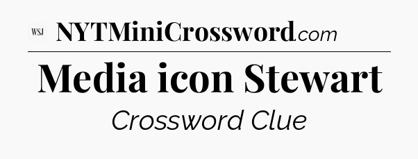 Media icon Stewart - WSJ Crossword