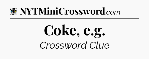 Coke, e.g Crossword Clue