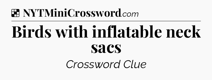 Solution: Birds with inflatable neck sacs - NYT Crossword