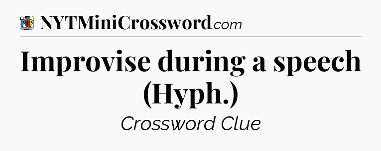 Improvise during a speech (Hyph.) Crossword Clue