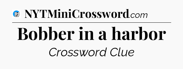 Bobber in a harbor Crossword Clue