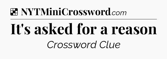 Solution: It's asked for a reason - NYT Crossword