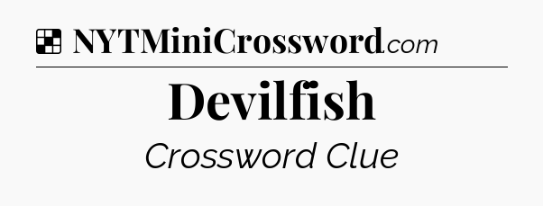 Solution: Devilfish - NYT Crossword