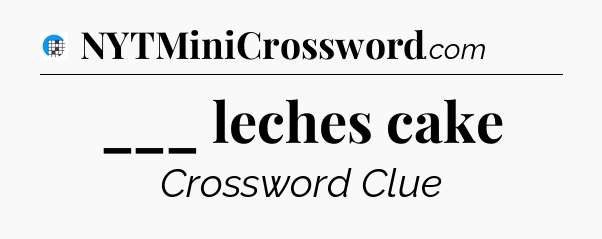___ leches cake Crossword Clue