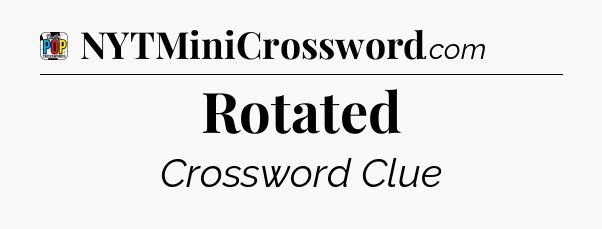 Rotated Crossword Clue