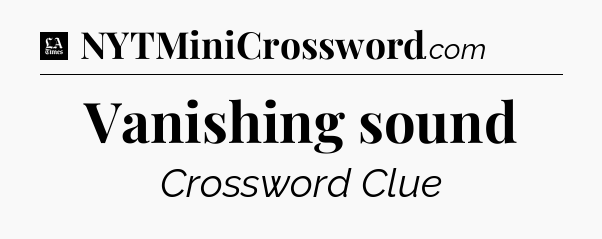 Vanishing sound - LA Times Crossword