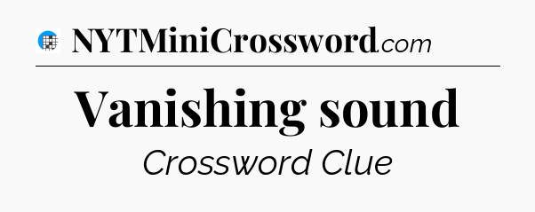 Vanishing sound Crossword Clue