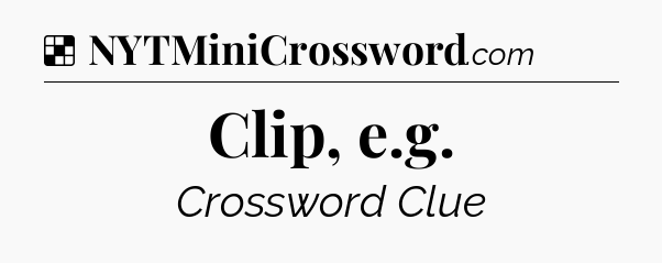 Solution: Clip, e.g - NYT Crossword