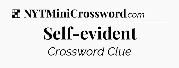 Solution: Self-evident - NYT Crossword