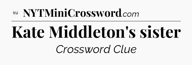 Kate Middleton's sister - WSJ Crossword