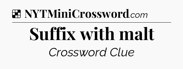 Solution: Suffix with malt - NYT Crossword