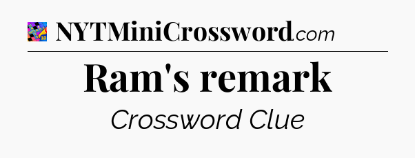 Ram's remark Crossword Clue