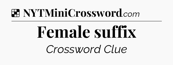 Solution: Female suffix - NYT Crossword