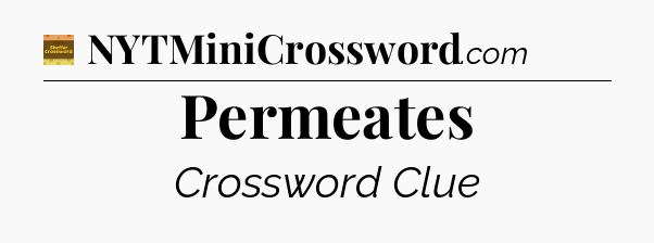 Permeates - Eugene Sheffer Crossword