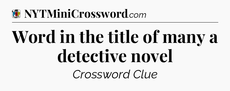 Word in the title of many a detective novel Crossword Clue