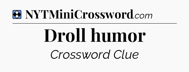 Solution: Droll humor - NYT Mini Crossword