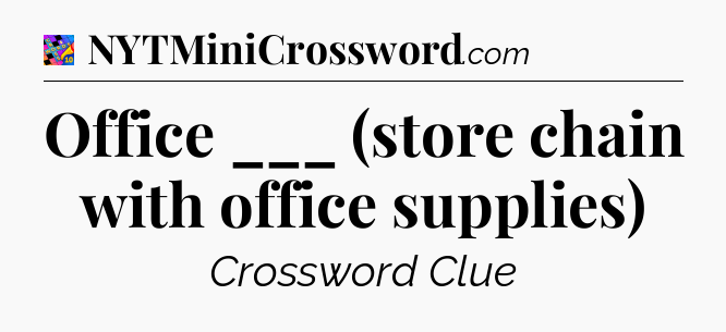 Office ___ (store chain with office supplies) Crossword Clue